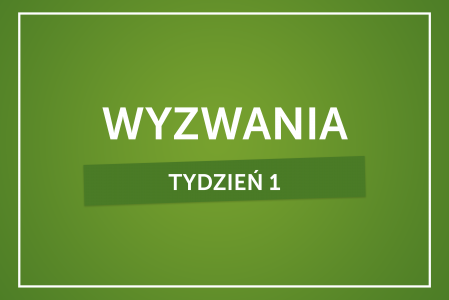 Tygodniowe wyzwania – część 1