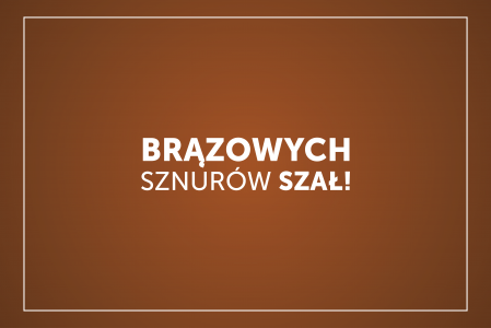 Brązowych sznurów szał!